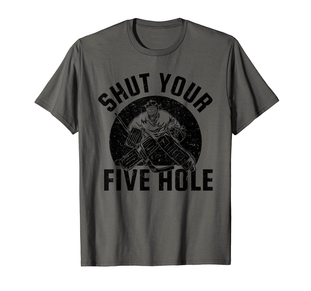 Funny Ice Hockey Goalie Shut Your Five Hole T-Shirt - Graphic Print Unisex