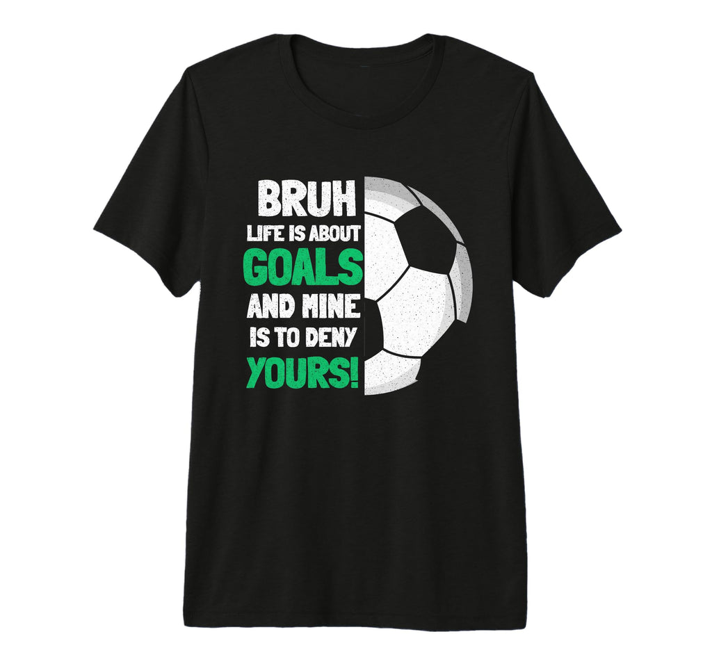 Bruh Life Is About Goals And Mine Is T-Shirt - Minimalist Print Men Women