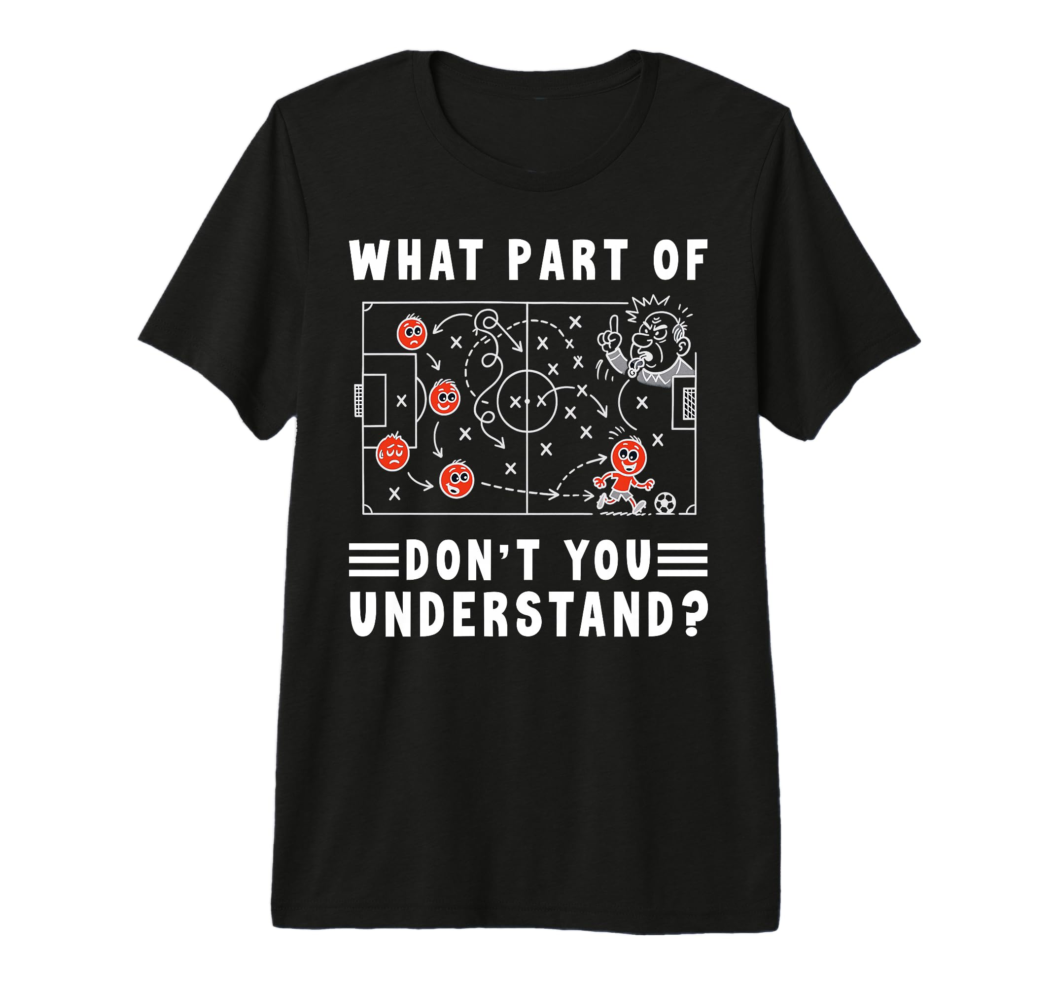 Soccer Strategy Board What Part Dont You T-Shirt - Novelty Apparel Unisex