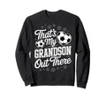 Thats My Grandson Out There Soccer Sweatshirt - Aesthetic Graphic Unisex