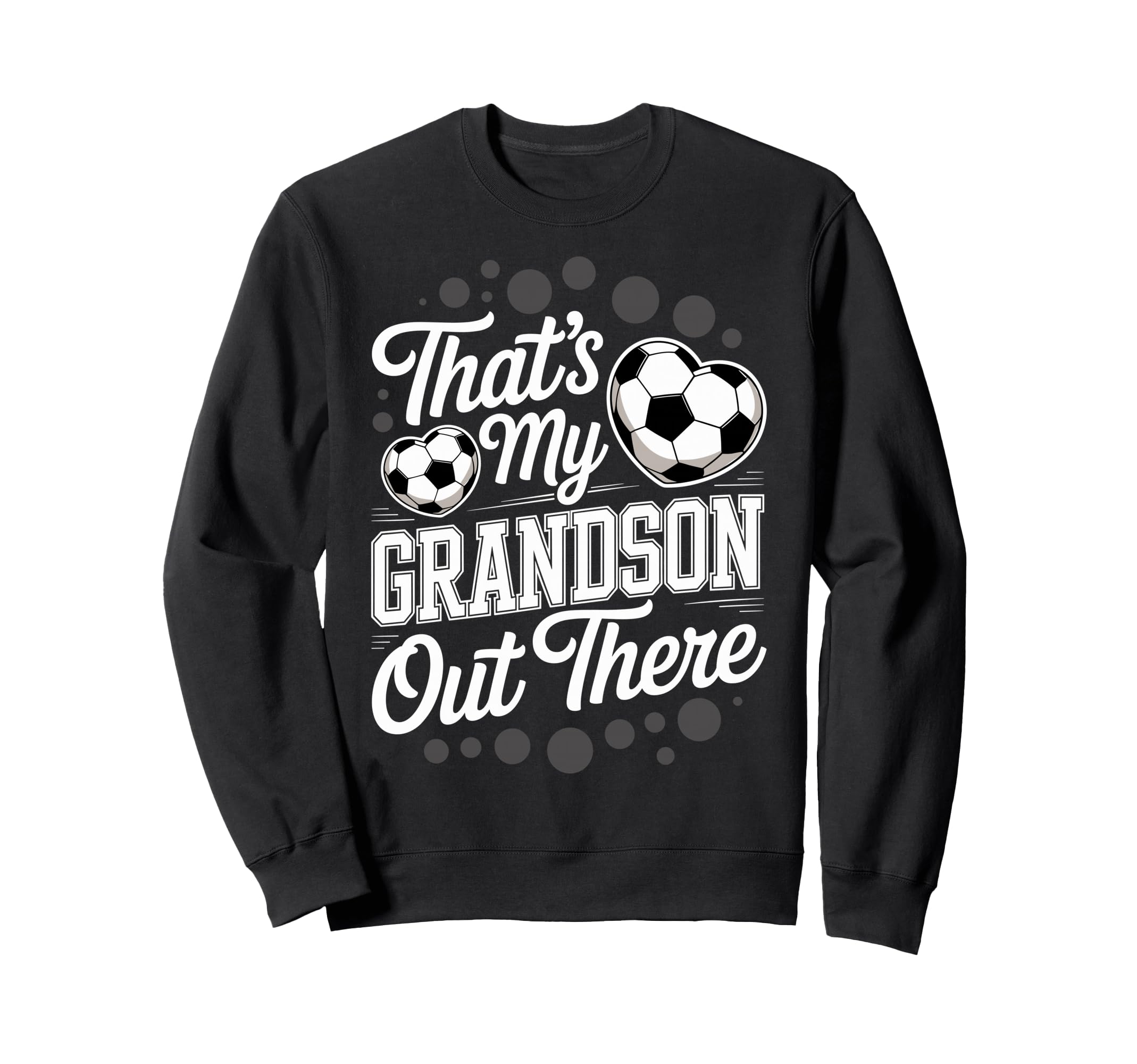 Thats My Grandson Out There Soccer Sweatshirt - Aesthetic Graphic Unisex