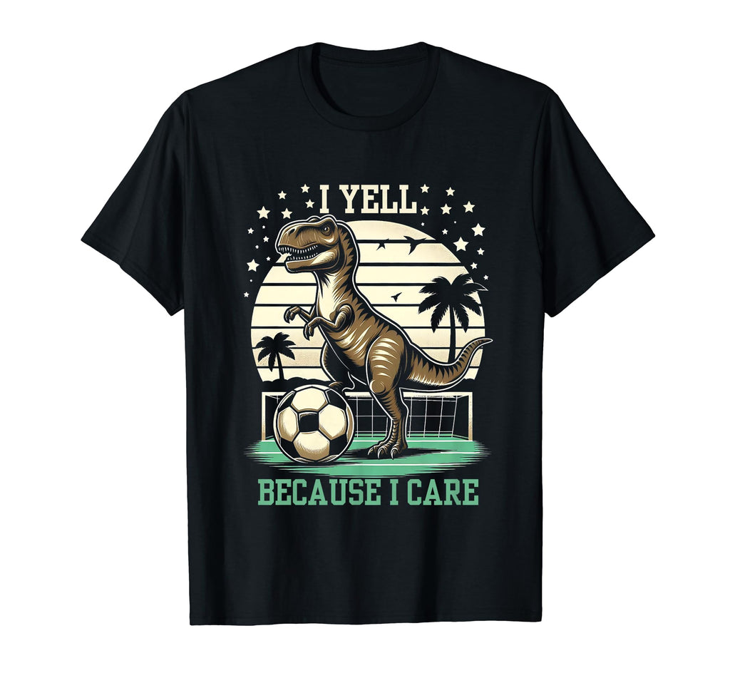 I Yell Because I Care Funny Soccer T-Shirt - Fun Novelty Design Men Women