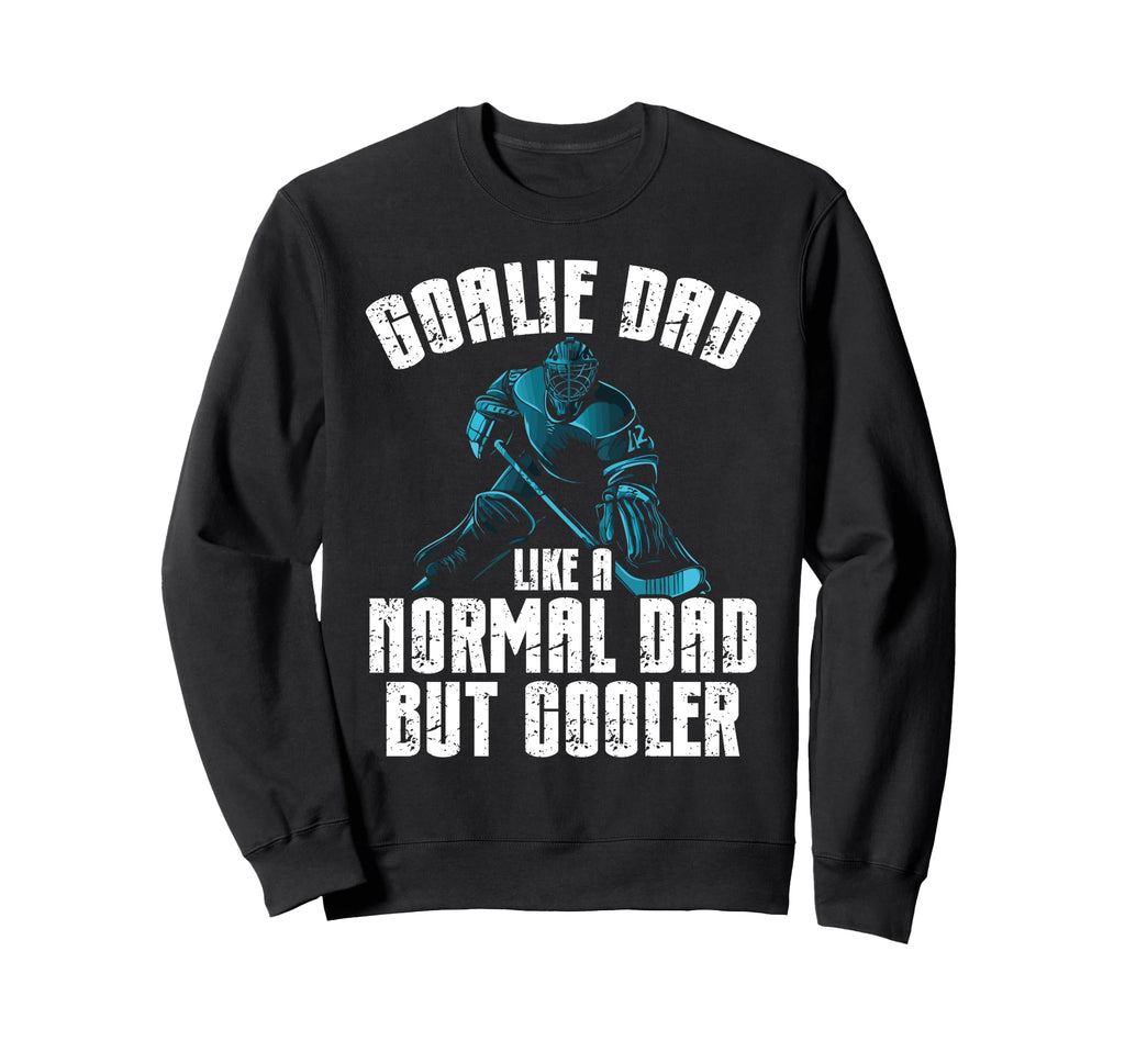 Goalie Dad Like Normal Dad But Sweatshirt - Graphic Print for Adults
