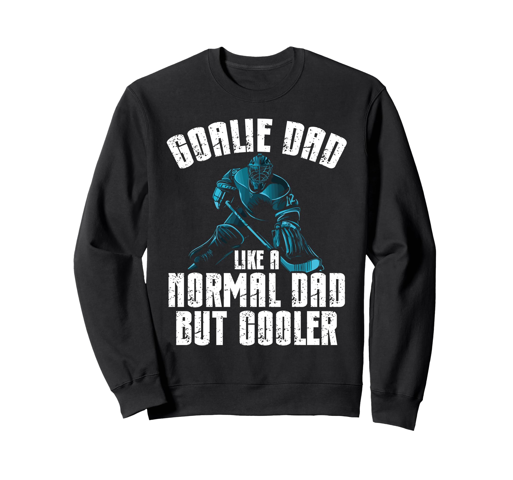 Goalie Dad Like Normal Dad But Cooler Sweatshirt - Unique Graphic Unisex