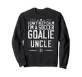 Im Soccer Goalie Uncle Soccer Keeper Sweatshirt - Trendy Graphic Unisex