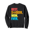 Best Soccer Mom Ever Funny Soccer Sweatshirt - Streetwear Style for Adults