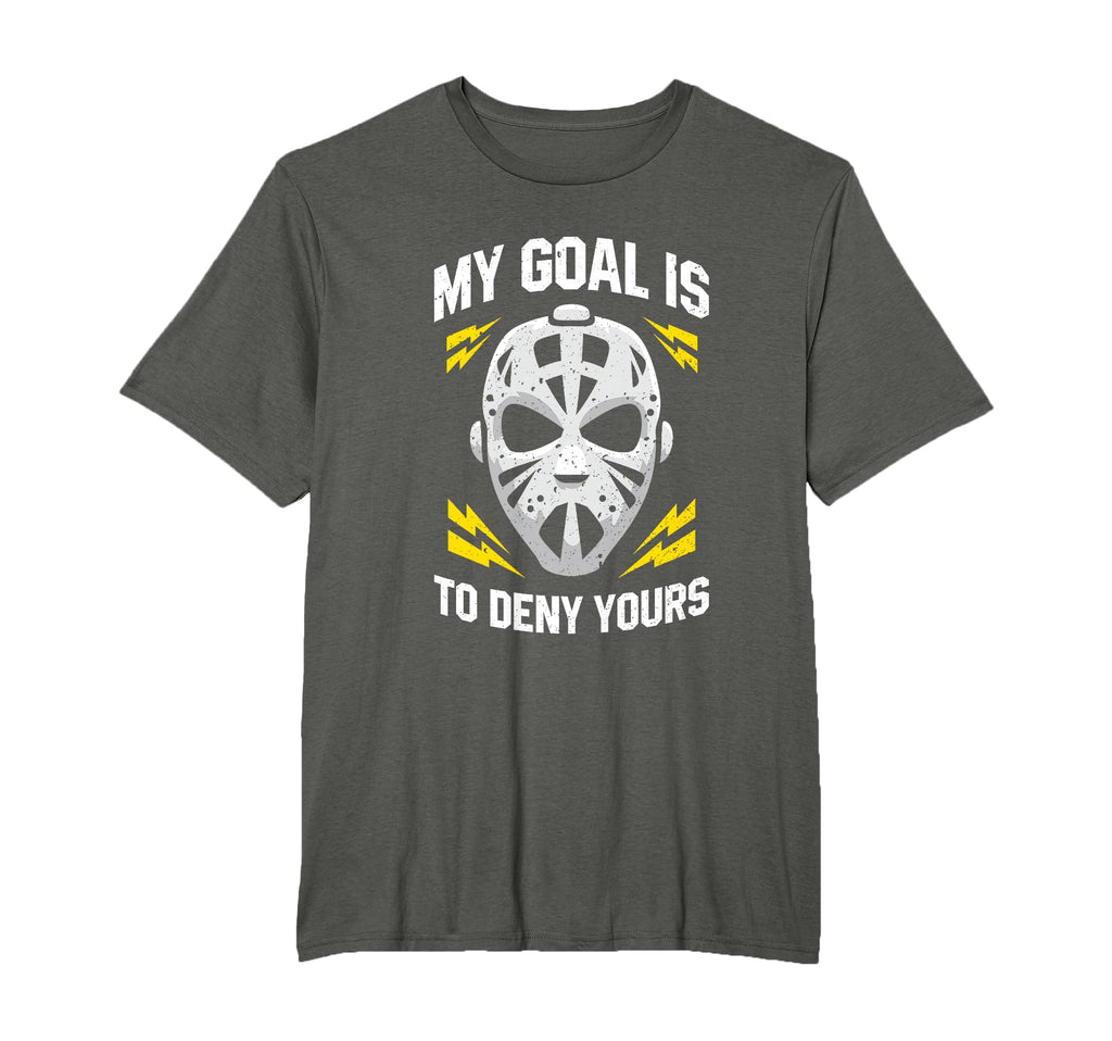 Ice Hockey Goalie My Goal Is To Deny T-Shirt - Novelty Apparel Men Women