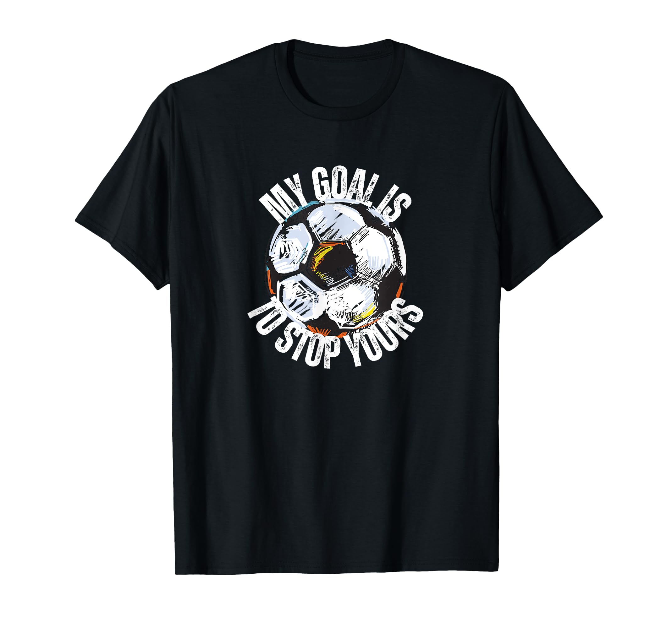 Funny My Goal Is To Stop Yours Soccer T-Shirt - Graphic Print Men Women