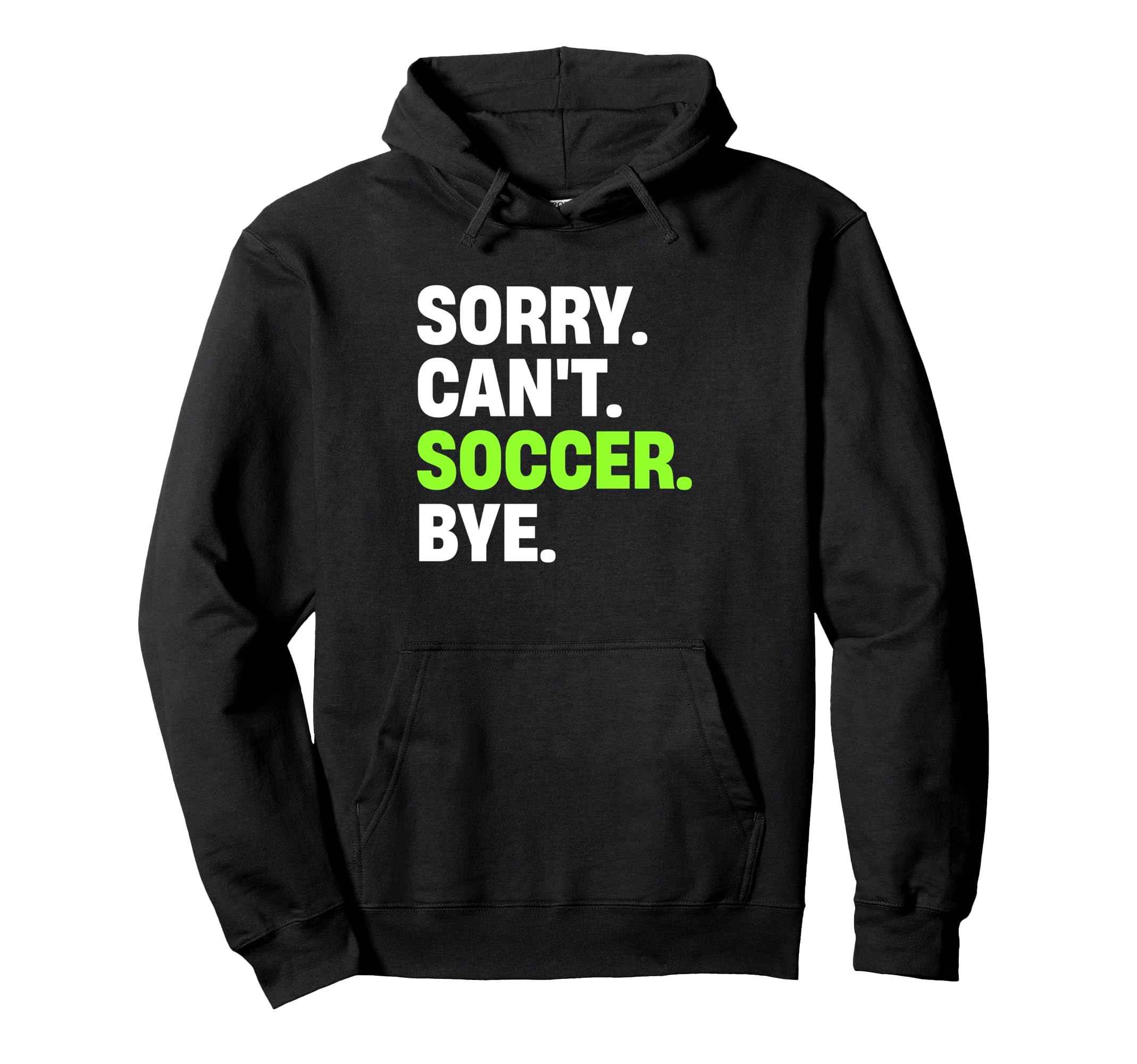 Sorry Cant Soccer Bye Funny Soccer Hoodie - Trendy Graphic for Adults