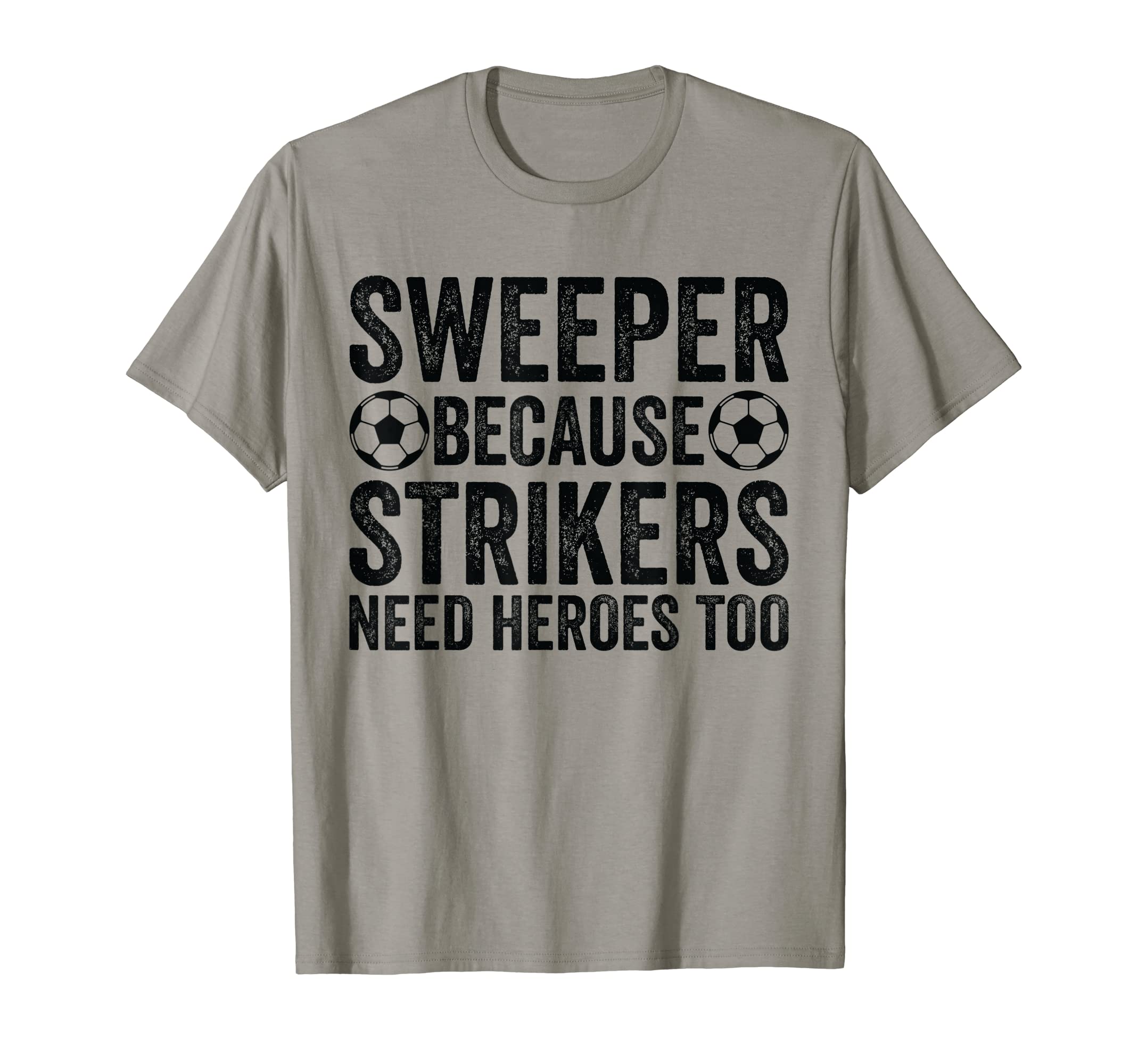 Sweeper Because Strikers Need Heroes T-Shirt - Minimalist Print Men Women