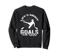 Soccer Life Is About Goals And Sweatshirt - Novelty Apparel Men Women