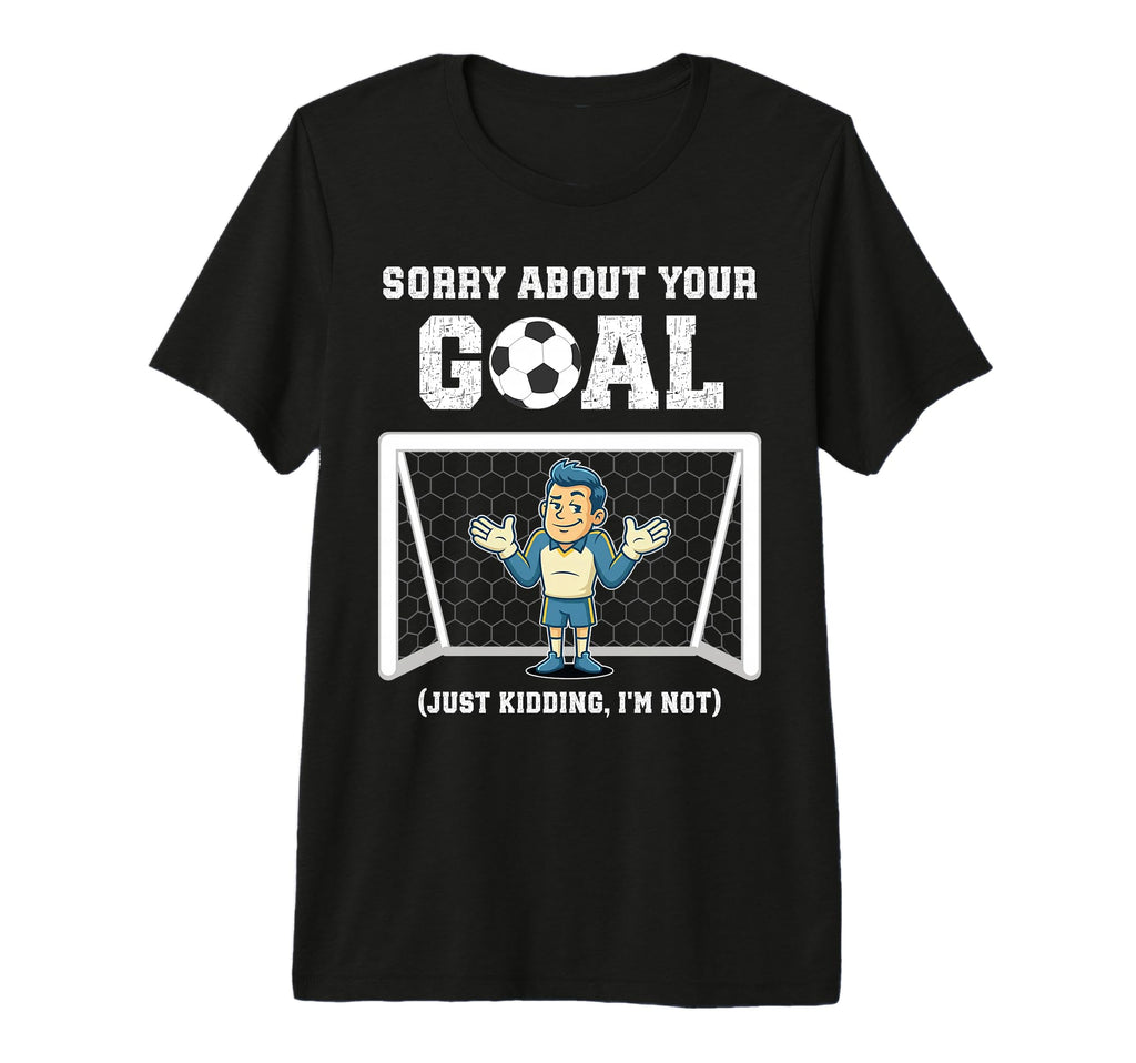Mens Sorry About Your Goal Funny T-Shirt - Custom Art Print for Adults