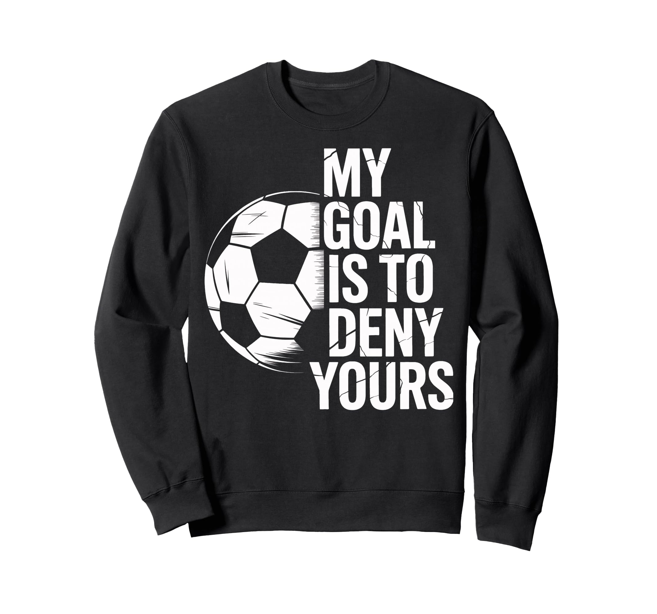 Soccer Goalie My Goal Is To Deny Sweatshirt - Custom Art Print Men Women
