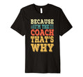 Coach Because Im Coach Thats Why T-Shirt - Streetwear Style for Adults
