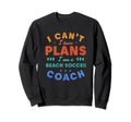 I Cant I Have Plans Beach Soccer Sweatshirt - Custom Art Print Men Women