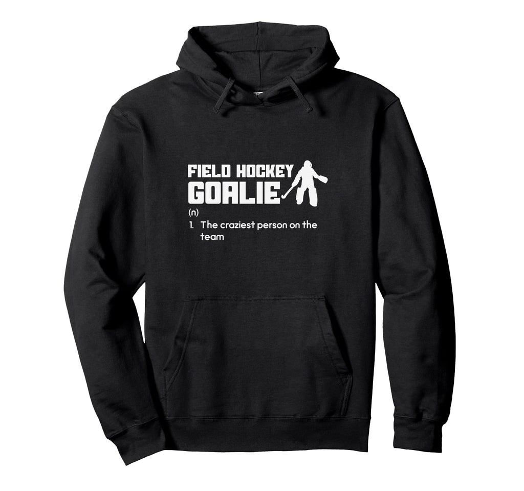 Funny Field Hockey Goalie Craziest Hoodie - Trendy Graphic for Adults