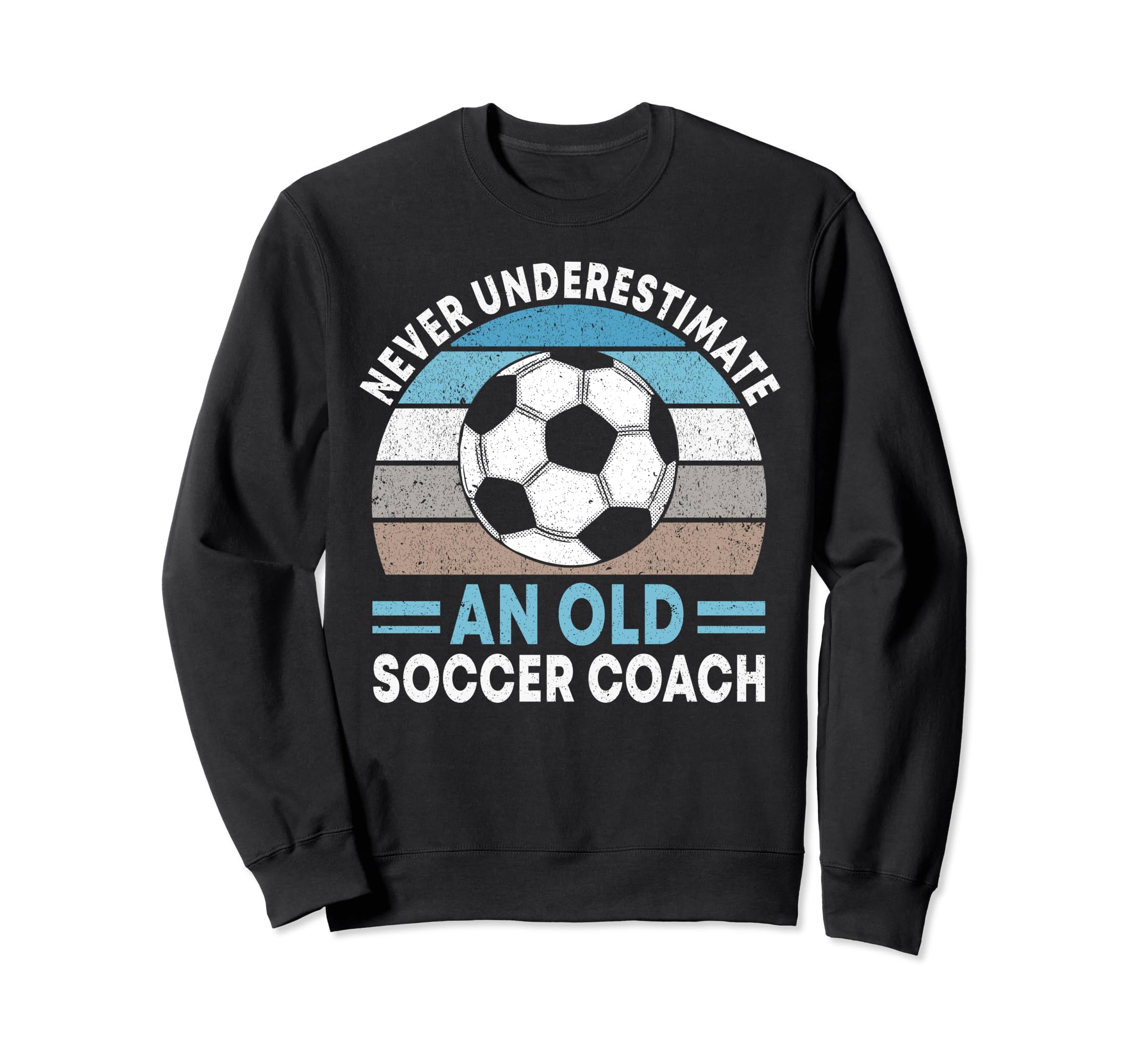 Never Underestimate Old Soccer Coach Sweatshirt - Graphic Print for Adults