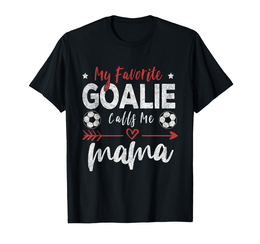 My Favorite Goalie Calls Me Mama T-Shirt - Fun Novelty Design Men Women