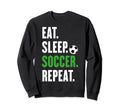 Soccer Players Eat Sleep Soccer Repeat Sweatshirt - Unique Graphic Unisex