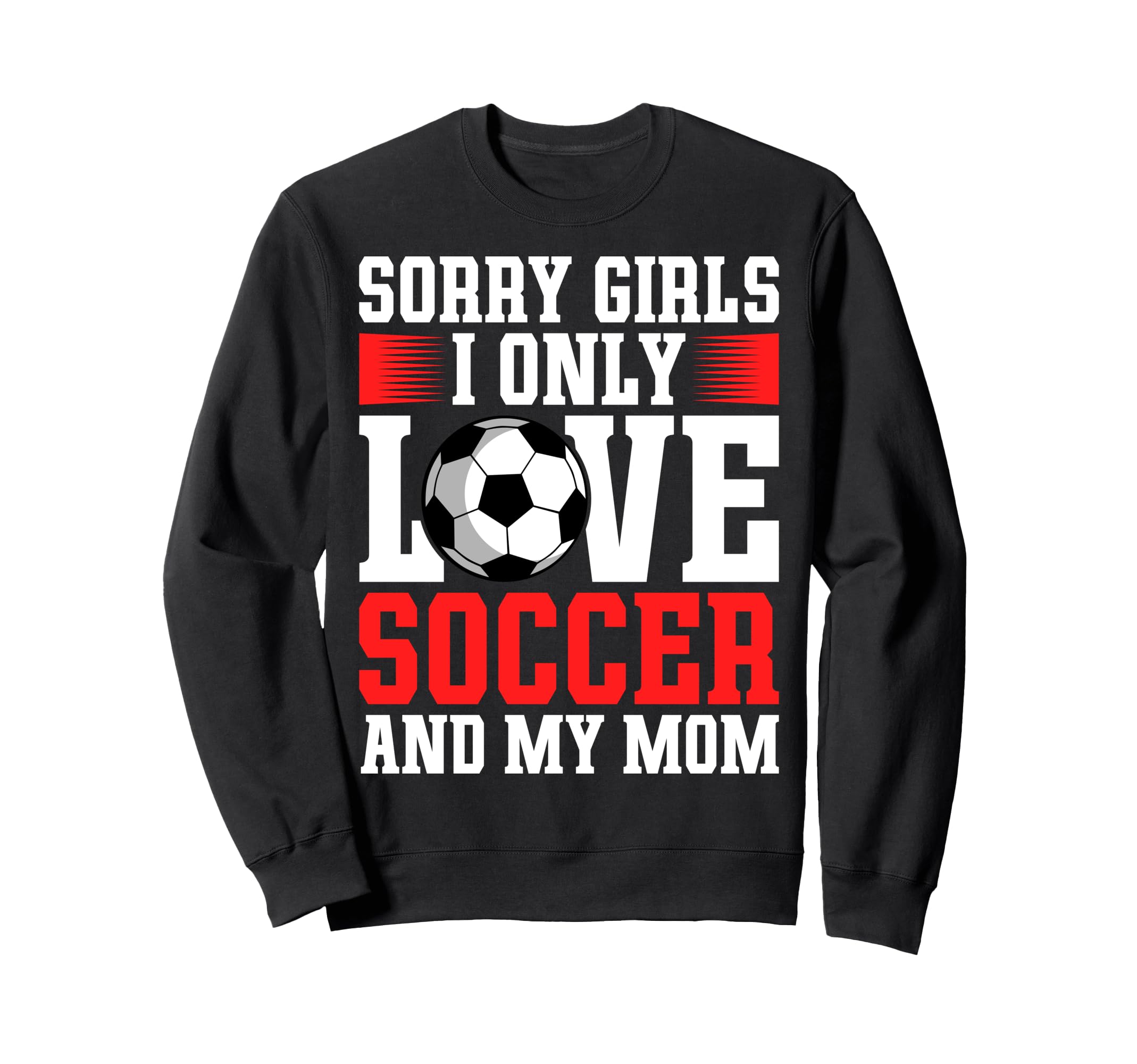 I Only Love Soccer And My Mom Sweatshirt - Casual Everyday Wear Men Women