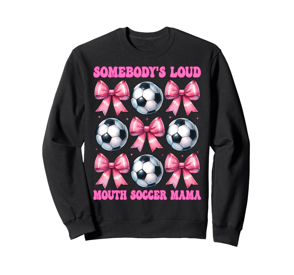Somebodys Loud Mouth Soccer Mama Sweatshirt - Novelty Apparel for Adults