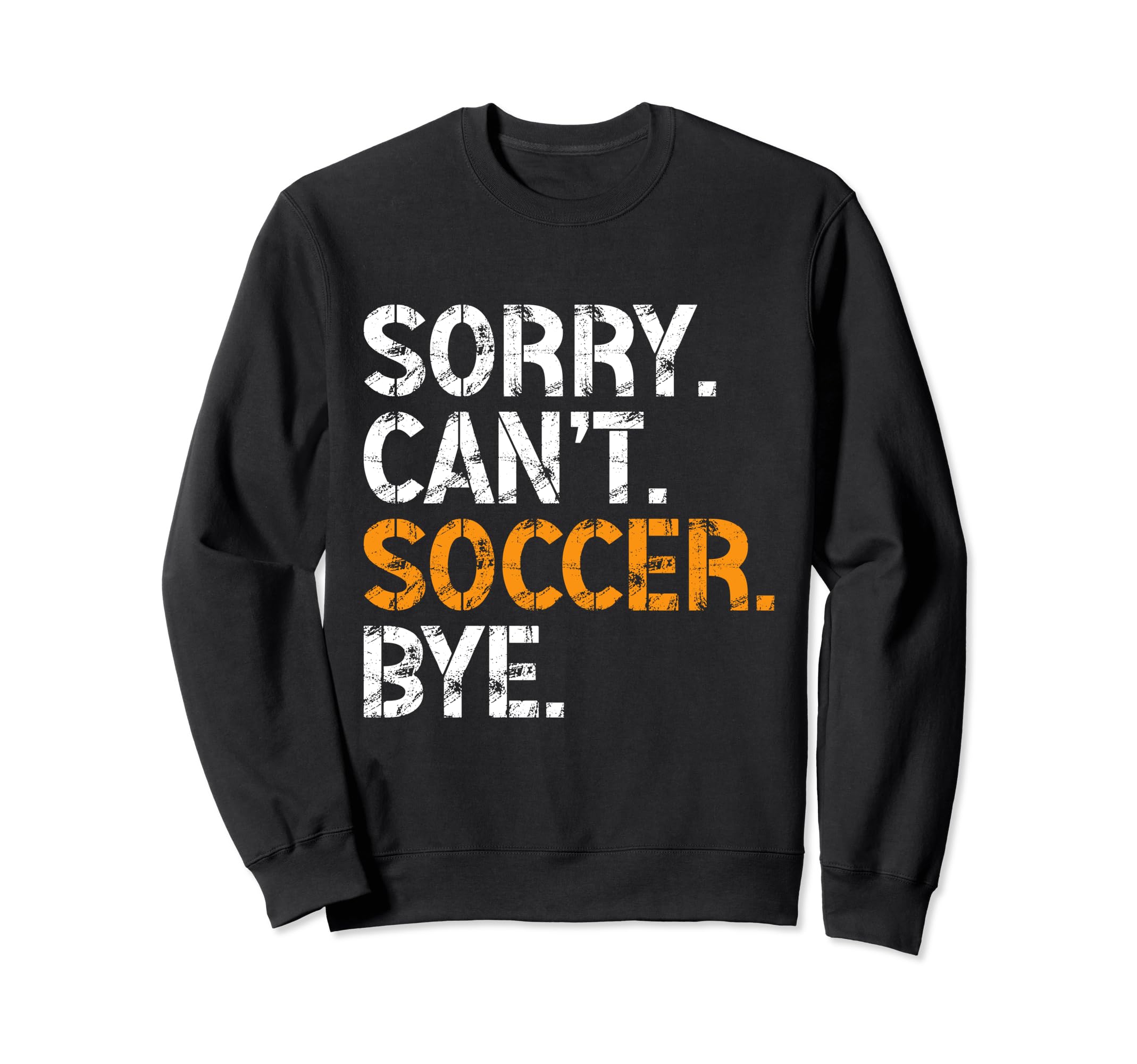 Sorry Cant Soccer Bye Funny Sweatshirt - Fun Novelty Design for Adults