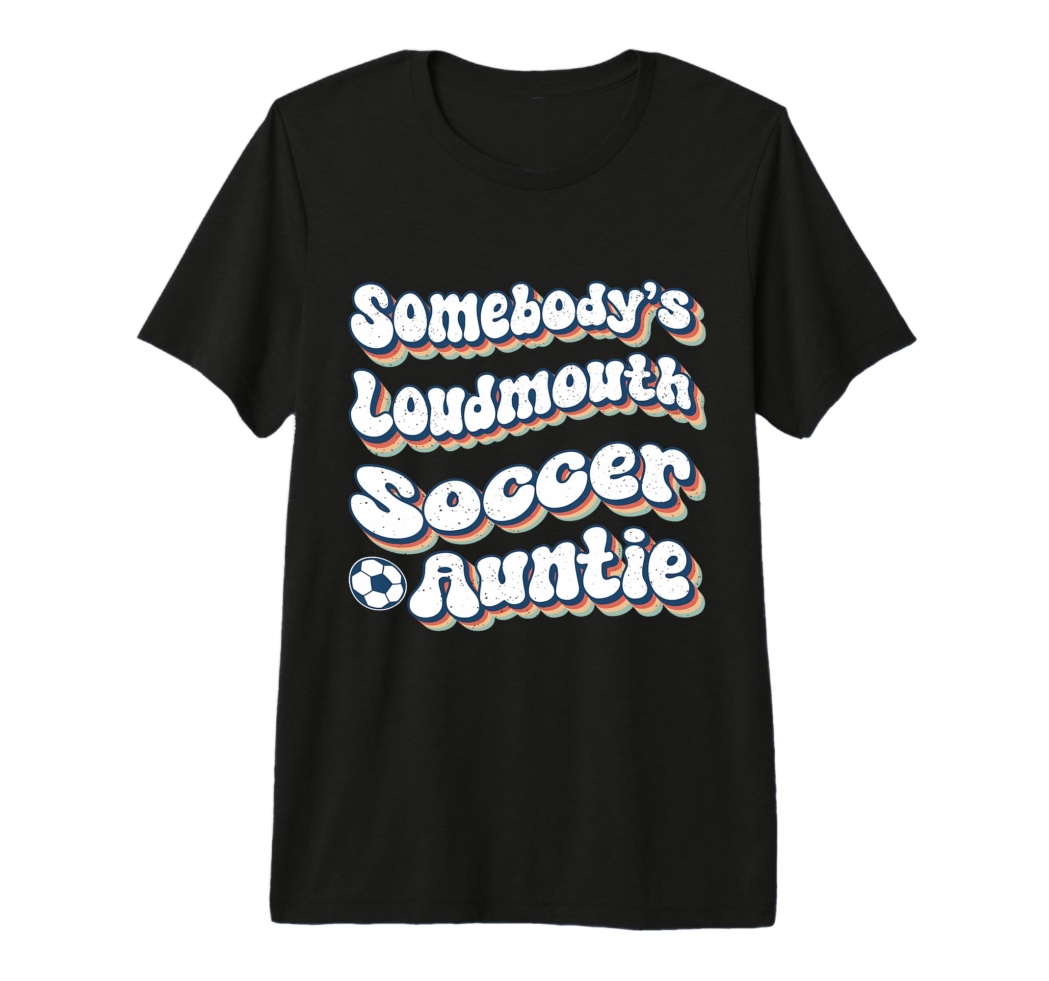 Somebodys Loudmouth Soccer Auntie Aunt T-Shirt - Fun Novelty Design Unisex