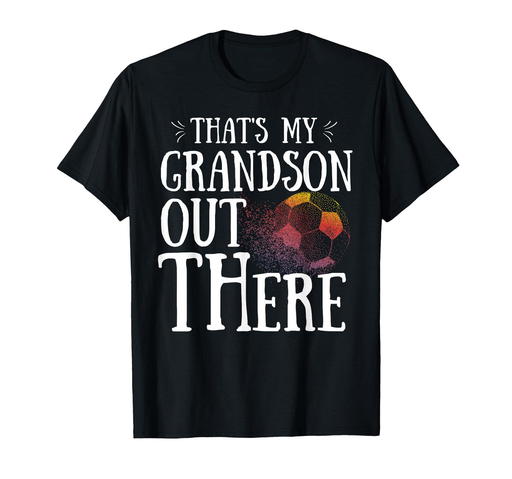 Thats My Grandson Out There Soccer T-Shirt - Streetwear Style for Adults