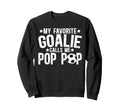 My Favorite Soccer Goalie Pop Pop Sweatshirt - Trendy Graphic Men Women