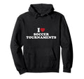 I Love Soccer Tournaments Hoodie - Novelty Apparel Unisex