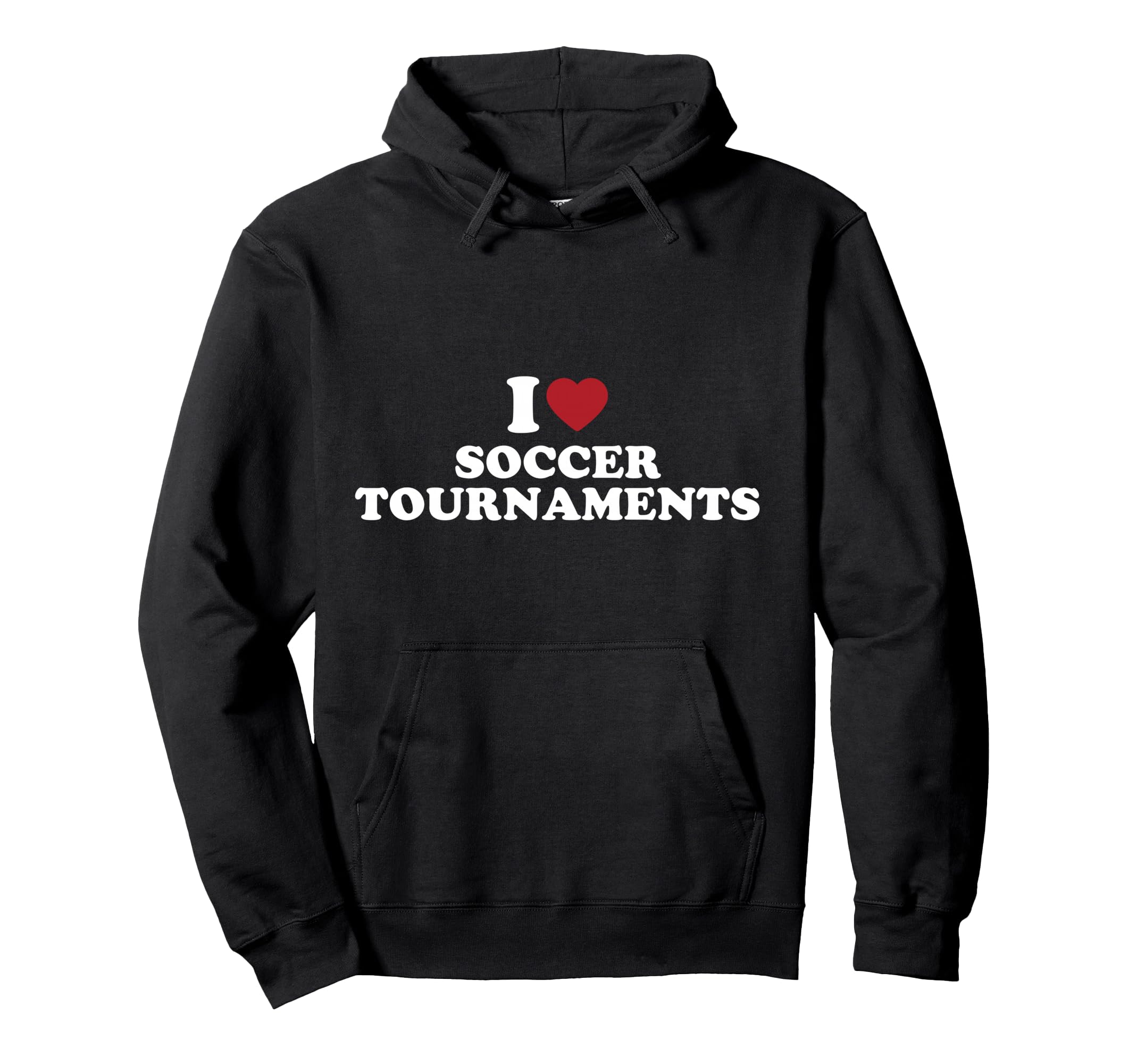 I Love Soccer Tournaments Hoodie - Novelty Apparel Unisex