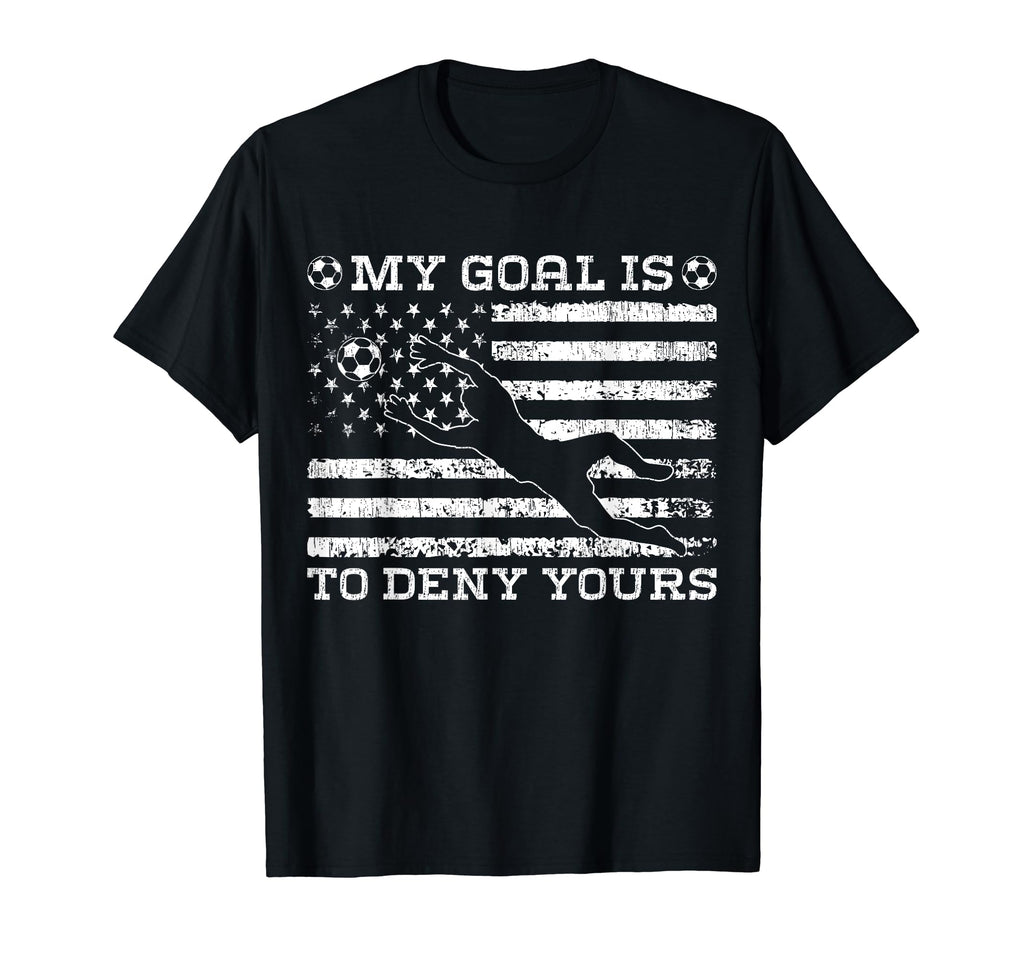 My Goal Is To Deny Yours Goalkeeper T-Shirt - Unique Graphic Men Women