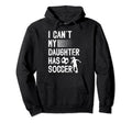 My Daughter Has Soccer Dad Soccer Player Hoodie - Graphic Print Men Women