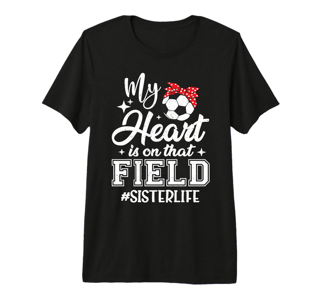 My Heart Is That Field Soccer Sister T-Shirt - Fun Novelty Design Unisex