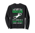 Its Okay If You Dont Like Soccer Sweatshirt - Fun Novelty Design Men Women