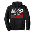 Dibs Coach Soccer Coach Wife Soccer Hoodie - Custom Art Print Men Women