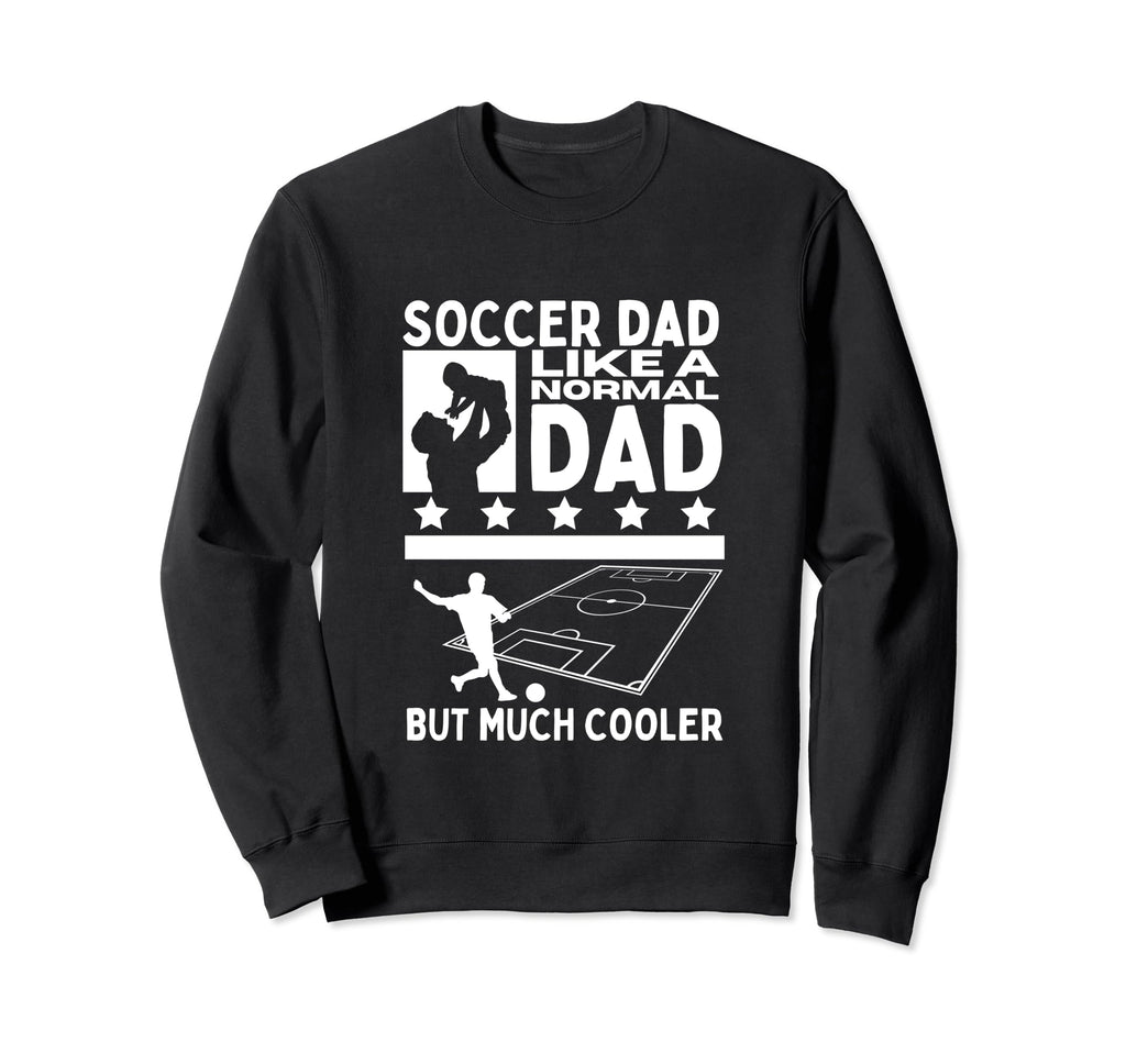 Soccer Dad Father Funny Soccer Sweatshirt - Novelty Apparel Men Women