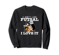 I Love Futsal Funny Futsal Player Sweatshirt - Custom Art Print Unisex