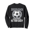 Coaching Soccer Dad Coach Sweatshirt - Casual Everyday Wear Men Women