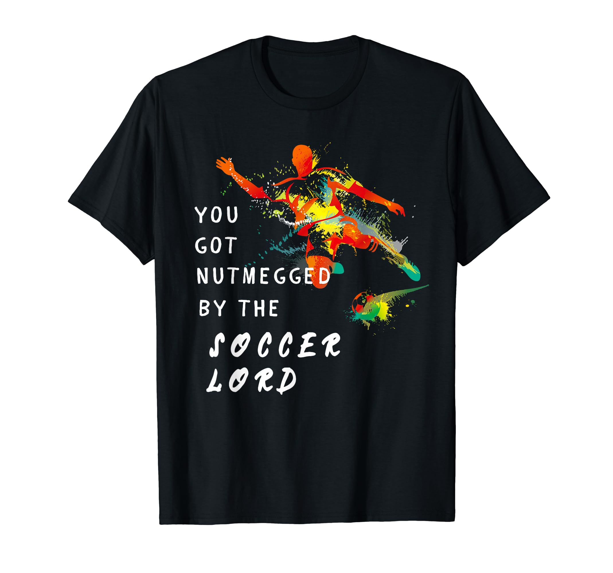 You Got Nutmegged Soccer Lord T-Shirt - Fun Novelty Design Men Women