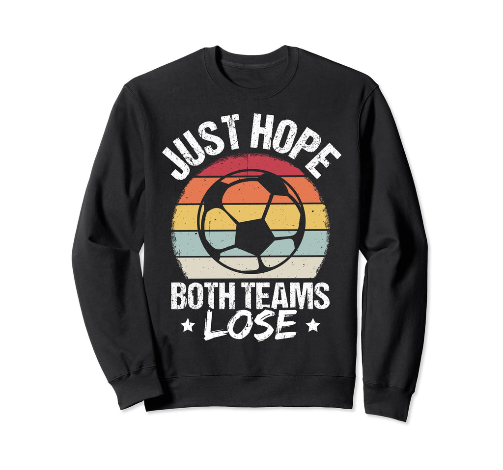 Just Hope Both Teams Lose Soccer Sweatshirt - Minimalist Print for Adults