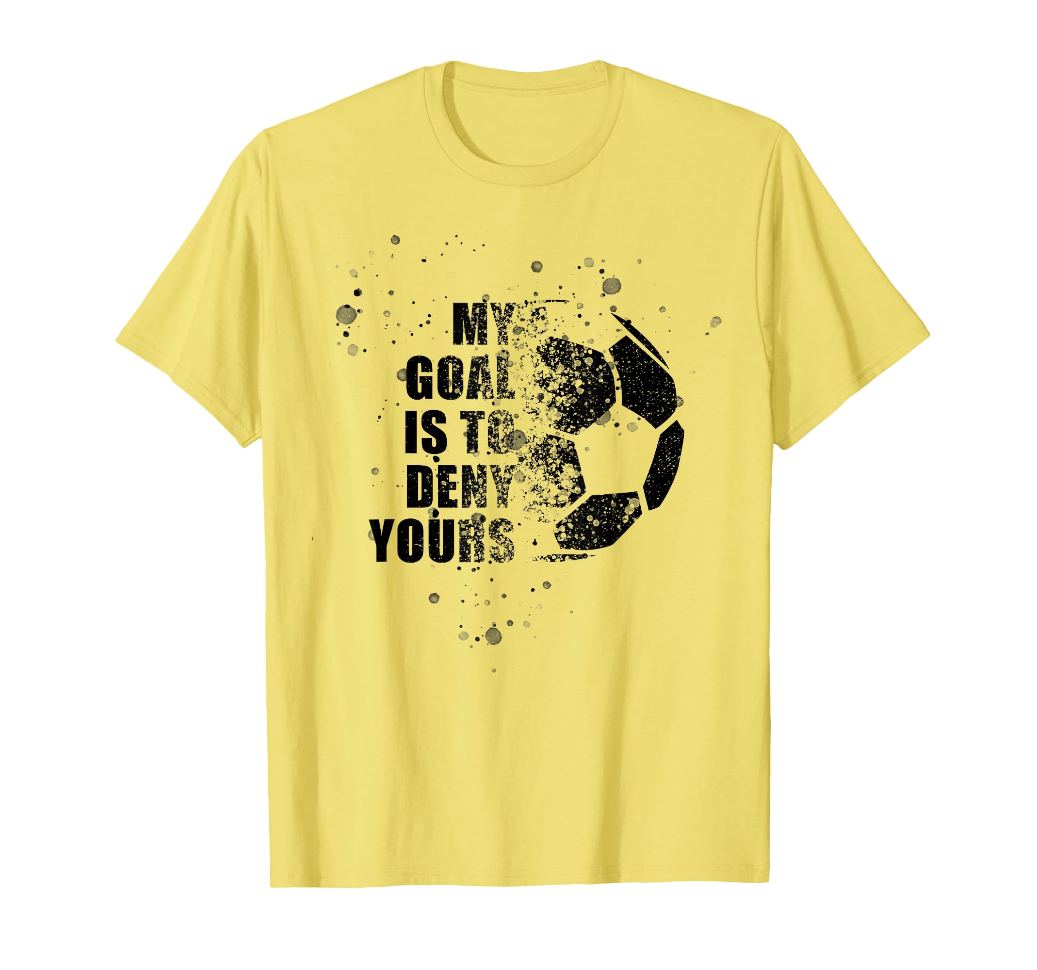 My Goal Is To Deny Yours Soccer T-Shirt - Custom Art Print Men Women