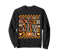 My Favorite Soccer Player Calls Me Sweatshirt - Novelty Apparel Men Women