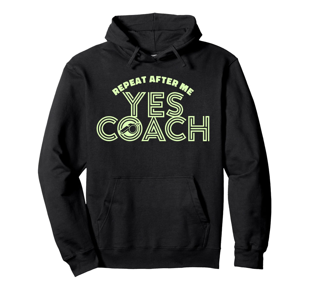 Repeat After Me Yes Coach Funny Sports Hoodie - Trendy Graphic Men Women