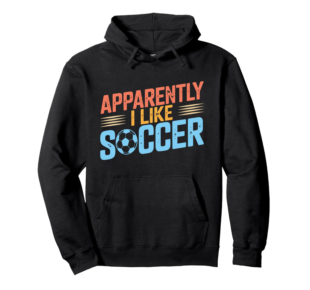 Apparently I Like Soccer Season Funny Hoodie - Novelty Apparel for Adults