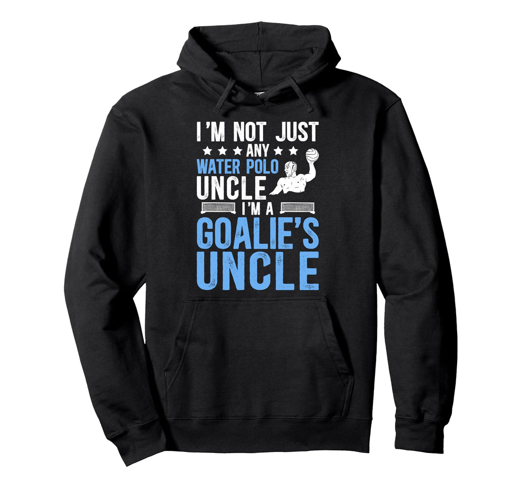 Im Water Polo Goalie Uncle Water Polo Hoodie - Casual Everyday Wear Unisex