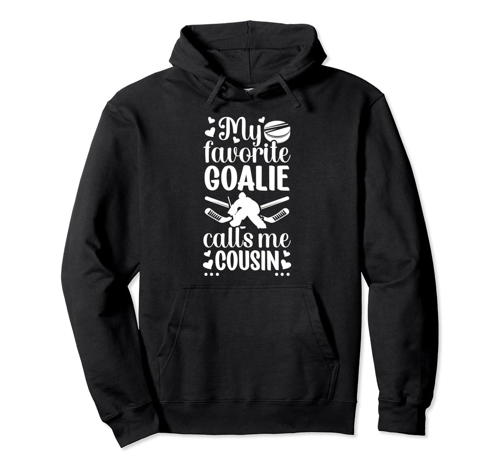 My Favorite Hockey Goalie Cousin Hoodie - Casual Everyday Wear Men Women