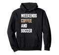 Weekend Coffee And Soccer Funny Hoodie - Casual Everyday Wear Men Women