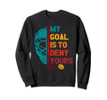 My Goal Is To Deny Yours Ice Hockey Sweatshirt - Trendy Graphic Unisex