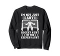 Im Hockey Keeper Aunt Hockey Sweatshirt - Fun Novelty Design for Adults